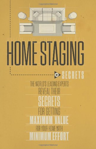 Home Staging Our Secrets The World's Leading Experts Reveal Their Secrets For Ge [Hardcover]