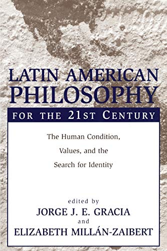 Latin American Philosophy for the 21st Century The Human Condition, Values, and [Paperback]