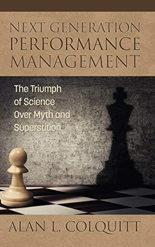 Next Generation Performance Management  The Triumph of Science over Myth and Su [Hardcover]