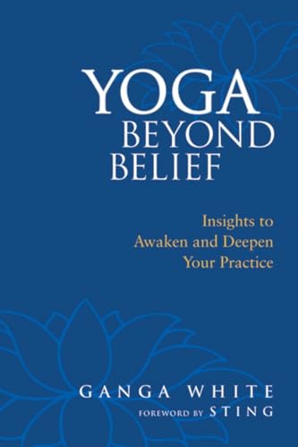 Yoga Beyond Belief Insights to Awaken and Deepen Your Practice [Paperback]