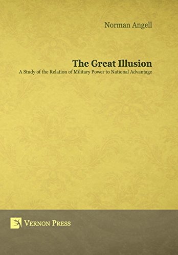 The Great Illusion  A Study Of The Relation Of Military Power To National Advan [Hardcover]