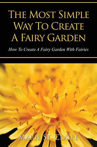 The Most Simple Way To Create A Fairy Garden How To Create A Fairy Garden With  [Paperback]