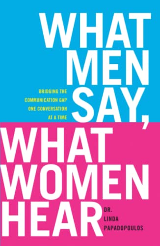 What Men Say, What Women Hear Bridging the Communication Gap One Conversation a [Paperback]