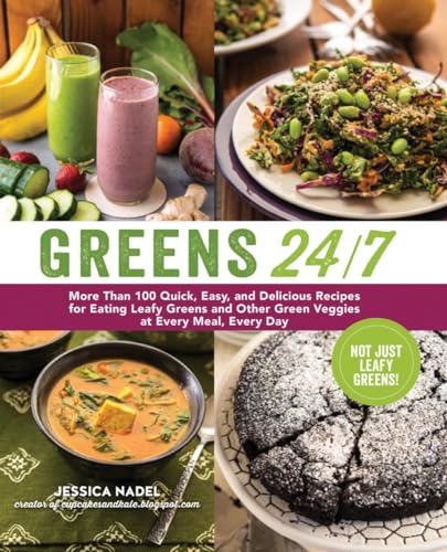Greens 24/7 More Than 100 Quick, Easy, and Delicious Recipes for Eating Leafy G [Paperback]