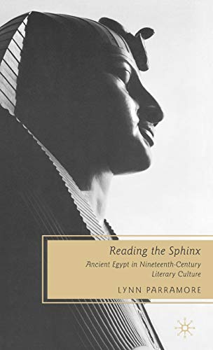 Reading the Sphinx Ancient Egypt in Nineteenth-Century Literary Culture [Hardcover]