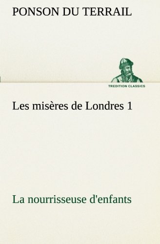 Misres de Londres 1. la Nourrisseuse D'Enfants [Paperback]