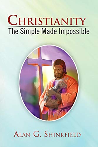 Christianity - the Simple Made Impossible [Paperback]