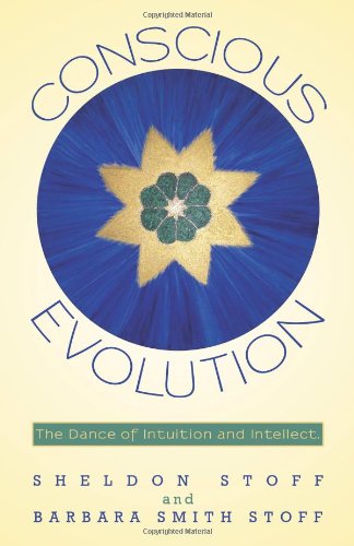 Conscious Evolution  The Dance of Intuition and Intellect [Paperback]
