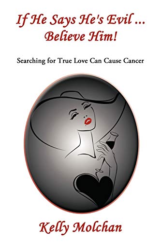 If He Says He's Evil Believe Him  Searching for True Love Can Cause Cancer [Paperback]