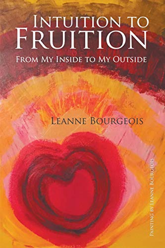 Intuition to Fruition  From My Inside to My Outside [Paperback]