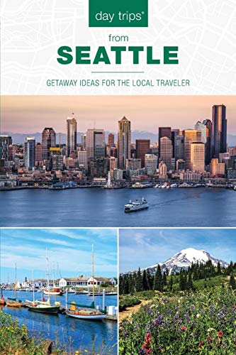 Day Trips from Seattle Getaway Ideas For The Local Traveler [Paperback]
