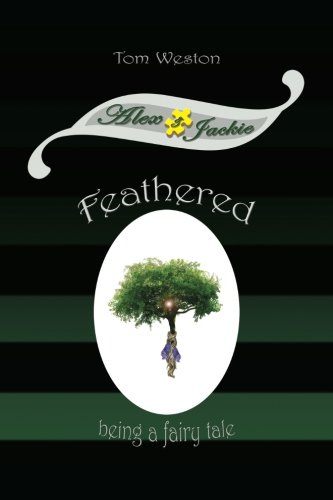 Feathered Being A Fairy Tale (the Alex And Jackie Adventures) (volume 3) [Paperback]