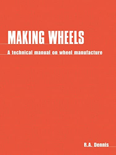 Making Wheels A technical manual on wheel manufacture [Paperback]