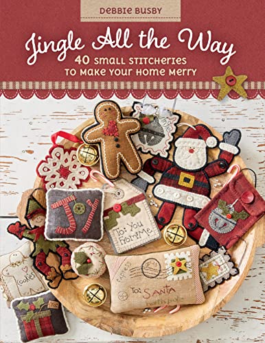Jingle All the Way 40 Small Stitcheries to Make Your Home Merry [Paperback]