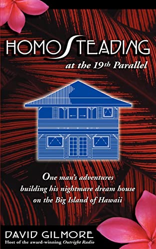 Homosteading At The 19th Parallel One Man's Adventures Building His Nightmare D [Paperback]