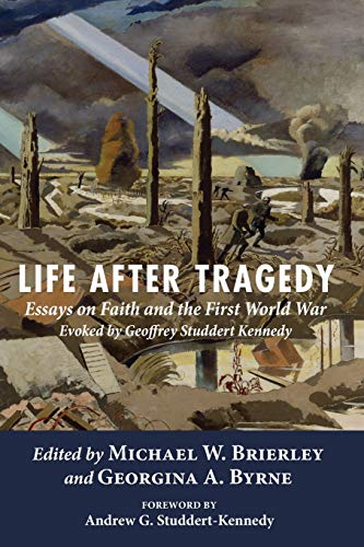 Life After Tragedy Essays On Faith And The First World War Evoked By Geoffrey S [Paperback]