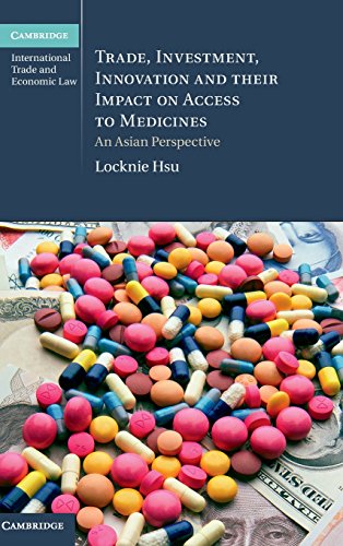 Trade, Investment, Innovation and their Impact on Access to Medicines An Asian  [Hardcover]