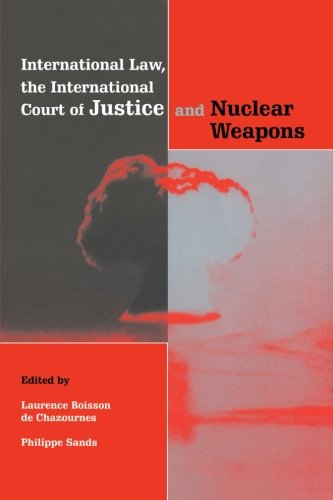 International Law, the International Court of Justice and Nuclear Weapons [Paperback]