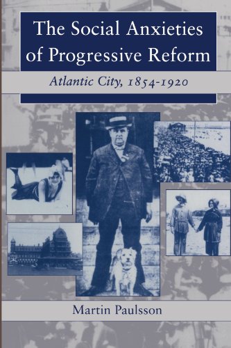 The Social Anxieties of Progressive Reform Atlantic City, 1854-1920 [Paperback]