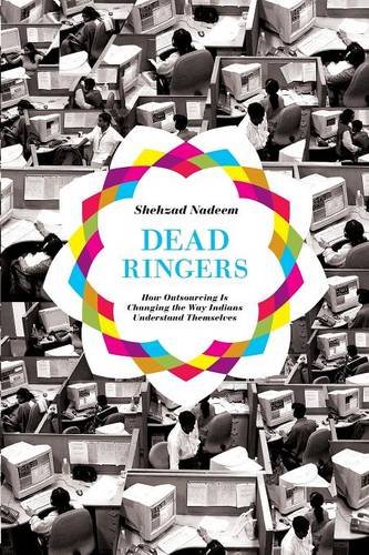 Dead Ringers How Outsourcing Is Changing the Way Indians Understand Themselves [Paperback]