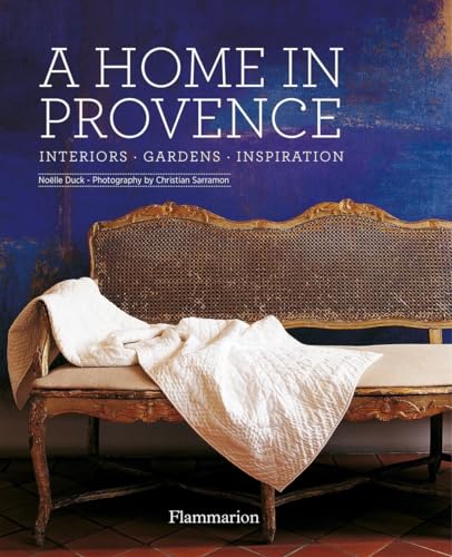 A Home in Provence Interiors, Gardens, Inspiration [Hardcover]