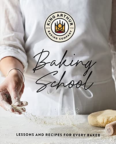 The King Arthur Baking School Lessons and Recipes for Every Baker [Hardcover]