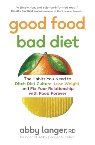 Good Food, Bad Diet The Habits You Need to Ditch Diet Culture, Lose Weight, and [Paperback]