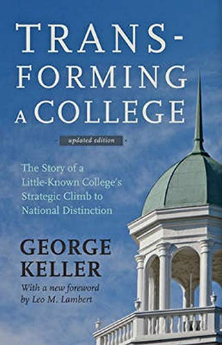 Transforming A College The Story Of A Little-Known College's Strategic Climb To [Hardcover]