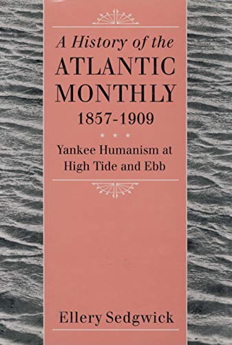A History of the &quotAtlantic Monthly,&quot 1857-1909 Yankee Humanism at Hig [Paperback]