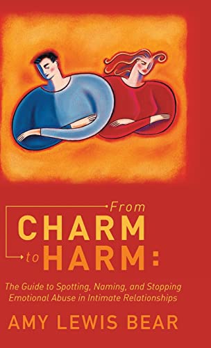 From Charm To Harm The Guide To Spotting, Naming, And Stopping Emotional Abuse  [Hardcover]