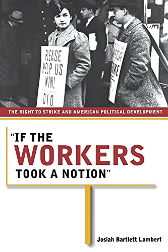 If The Workers Took A Notion The Right To Strike And American Political Develop [Paperback]