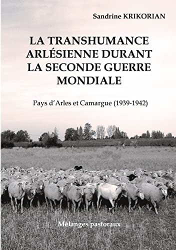 La Transhumance Arlesienne Durant La Seconde Guerre Mondiale.