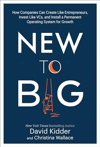New to Big How Companies Can Create Like Entrepreneurs, Invest Like VCs, and In [Hardcover]