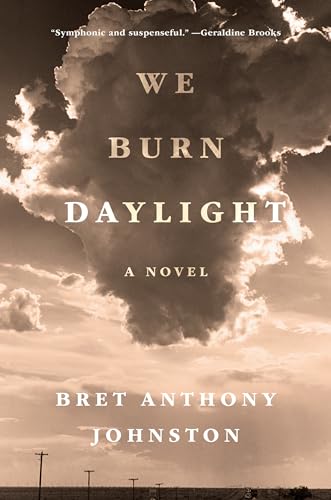 We Burn Daylight A Novel [Hardcover]