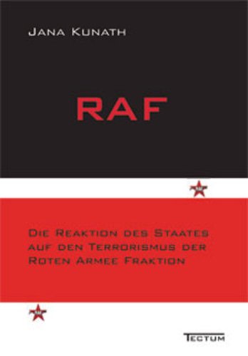 RAF  Die Reaktion des Staates auf den Terrorismus der Roten Armee Fraktion [Hardcover]