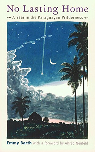 No Lasting Home A Year in the Paraguayan Wilderness [Paperback]