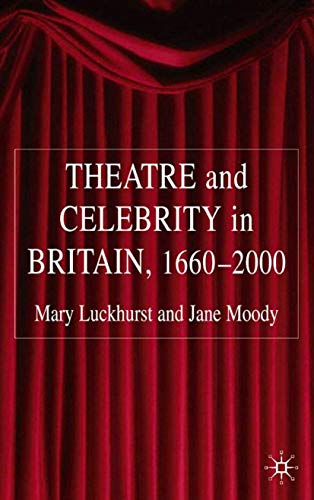 Theatre and Celebrity in Britain 1660-2000 [Hardcover]