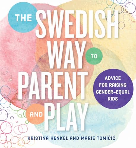 The Swedish Way to Parent and Play Advice for Raising Gender-Equal Kids [Paperback]