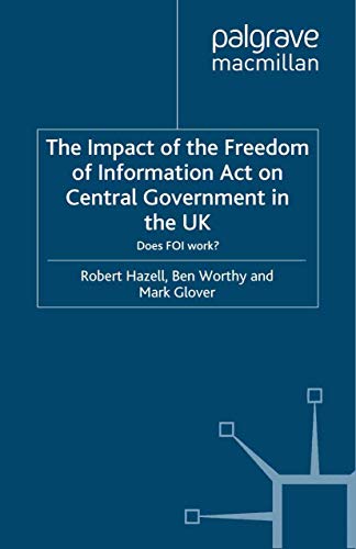 The Impact of the Freedom of Information Act on Central Government in the UK Do [Paperback]