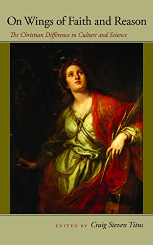 On Wings Of Faith And Reason The Christian Difference In Culture And Science (j [Paperback]