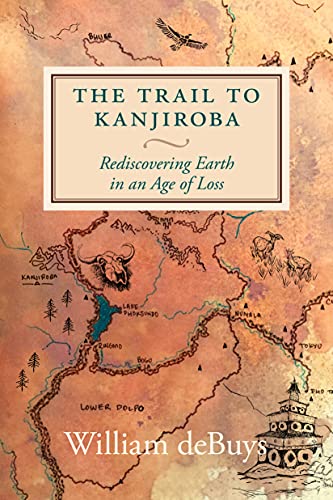 The Trail to Kanjiroba Rediscovering Earth in an Age of Loss [Hardcover]