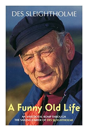 A Funny Old Life An anecdotal romp through the sailing career of Des Sleighthol [Paperback]