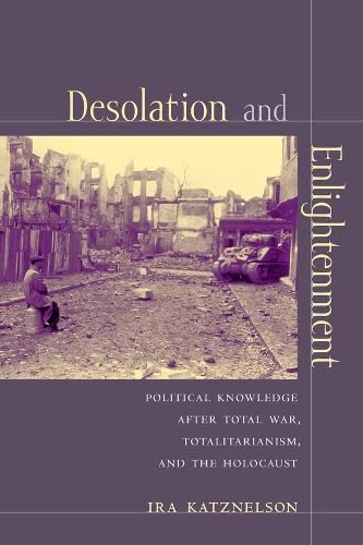 Desolation and Enlightenment Political Knowledge After Total War, Totalitariani [Paperback]