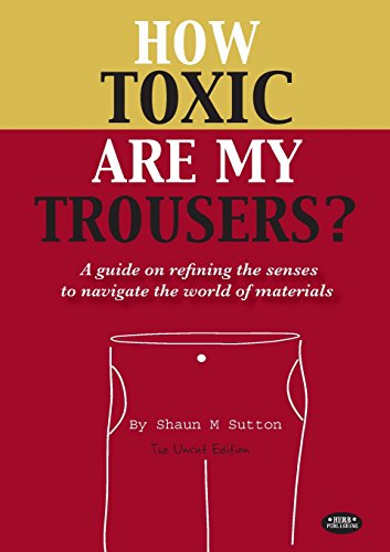 How Toxic Are My Trousers And A Guide On Refining The Senses To Navigate The Wo [Paperback]
