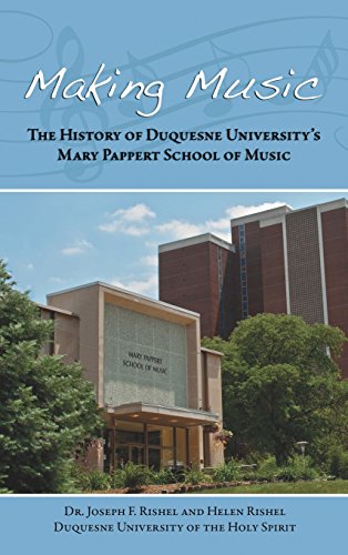 Making Music The History Of Duquesne University S Mary Pappert School Of Music  [Hardcover]