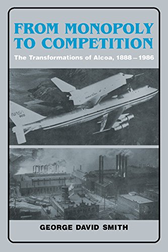 From Monopoly to Competition The Transformations of Alcoa, 1888}}}1986 [Hardcover]