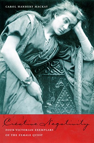 Creative Negativity Four Victorian Exemplars of the Female Quest [Hardcover]