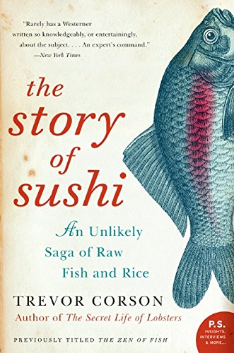 The Story of Sushi An Unlikely Saga of Raw Fish and Rice [Paperback]