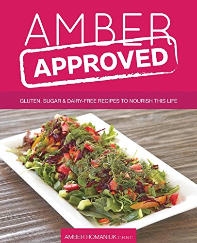 Amber Approved Gluten, Sugar & Dairy Free Recipes To Nourish This Life [Paperback]