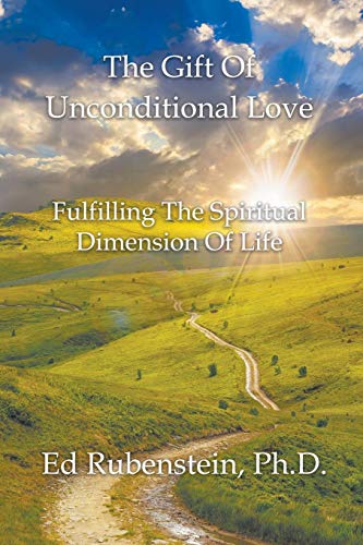 Gift of Unconditional Love  Fulfilling the Spiritual Dimension of Life [Paperback]